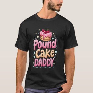 Inappropriate Pound My Cake Daddy Embarrassing Adu T-Shirt