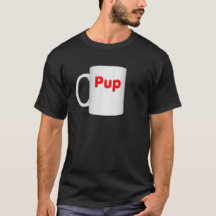 Inappropriate Pup Mug Design - Coffee Cup Clothes T-Shirt
