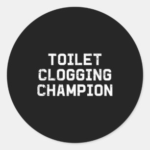 Inappropriate toilet clogging champion funny humor classic round sticker