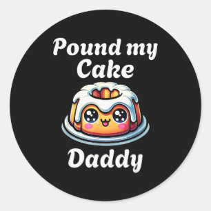 Inappropriate Und My Cake Daddy Embarring Adult Hu Classic Round Sticker