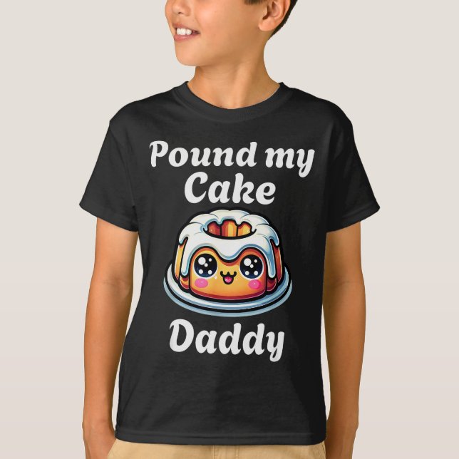 Inappropriate Und My Cake Daddy Embarring Adult Hu T-Shirt (Front)