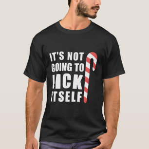 Inappropriate Xmas Its Not Going To Lick Itself Fo T-Shirt