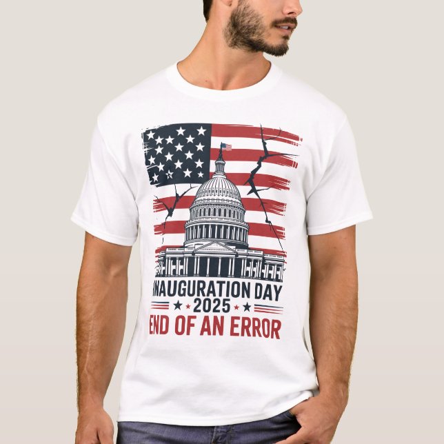 Inauguration Day 2025 End of an Error T-Shirt (Front)