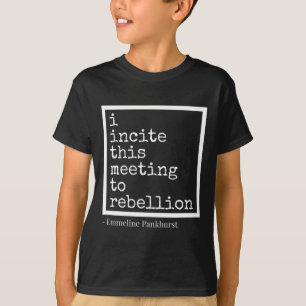Incite This Meeting To Rebellion  T-Shirt