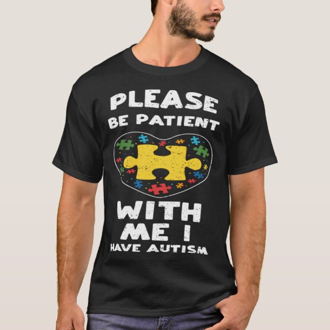 Inclusion Please Be Patient With Me I H  Autism Aw T-Shirt (Front)