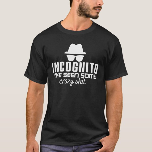 INCOGNITO I'VE SEEN SOME CRAZY SHIT- Coding Pun T-Shirt (Front)