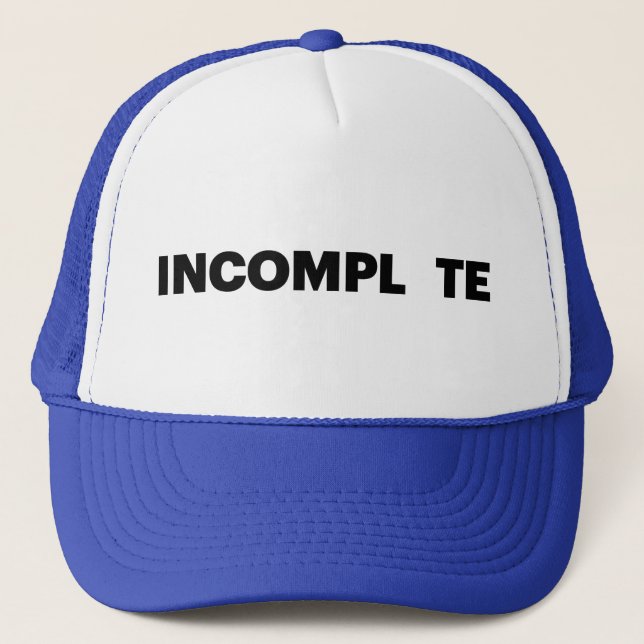 INCOMPL TE fun slogan trucker hat (Front)