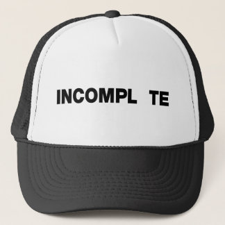 INCOMPL TE TRUCKER HAT