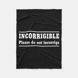 Incorrigible Please Do Not Incorrige  Fleece Blanket