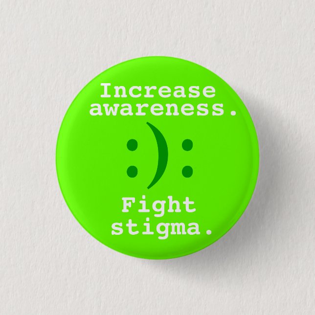 :):, Increase, awareness., Fight, stigma. 1 Inch Round Button (Front)