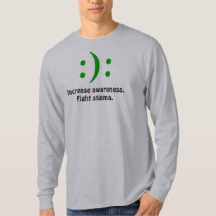 Increase awareness., Fight stigma., :): T-Shirt