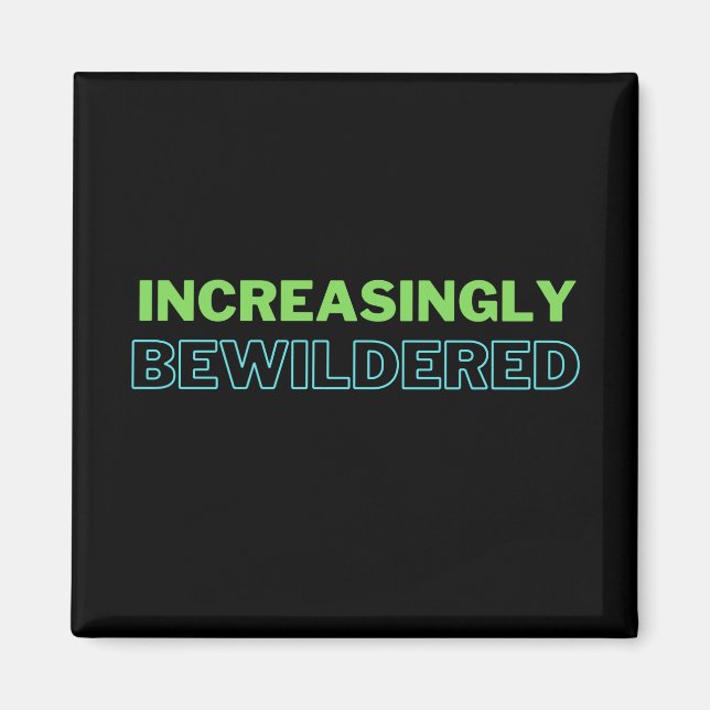 Increasingly Bewildered Funny  Magnet (Front)