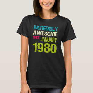 Incredible Awesome Since January 1980 Birthday T-Shirt