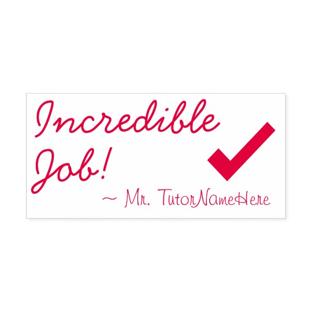 "Incredible Job!" + Tutor Name Rubber Stamp (Design)