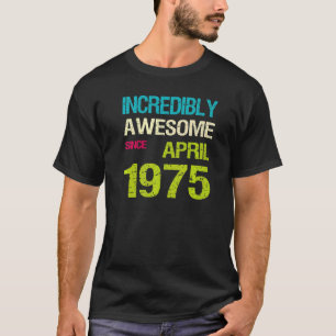 Incredibly Awesome Since April 1975 Birthday T-Shirt