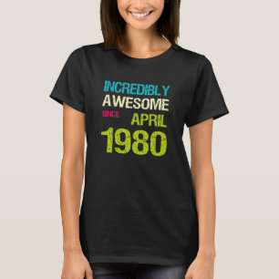 Incredibly Awesome Since April 1980 Birthday T-Shirt