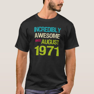 Incredibly Awesome Since August 1971 Birthday T-Shirt