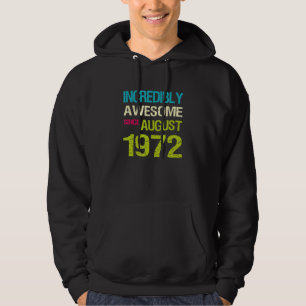 Incredibly Awesome Since August 1972 Birthday Hoodie