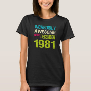 Incredibly Awesome Since December 1981 Birthday T-Shirt