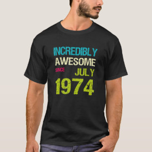 Incredibly Awesome Since July 1974 Birthday T-Shirt