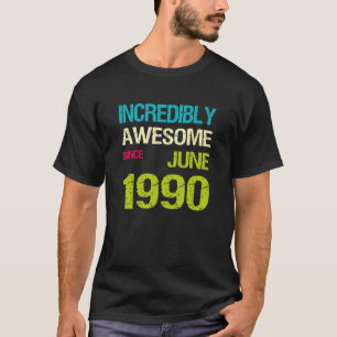 Incredibly Awesome Since June 1990 Birthday T-Shirt