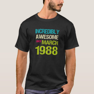 Incredibly Awesome Since March 1988 Birthday T-Shirt