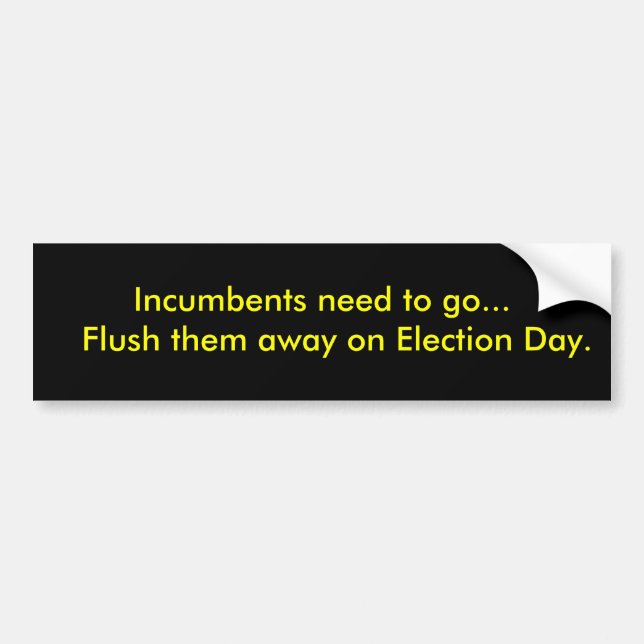 Incumbents need to go...   Flush them away on E... Bumper Sticker (Front)