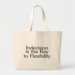 Indecision Is The Key To Flexibility Large Tote Bag