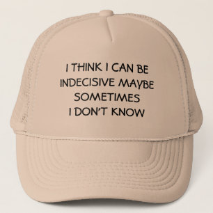 Indecisive Maybe? I'm Not Sure Trucker Hat