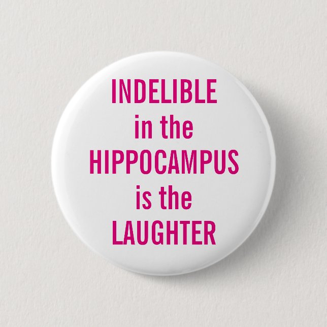 "Indelible in the Hippocampus is the Laughter" 2 Inch Round Button (Front)