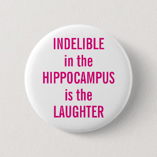 "Indelible in the Hippocampus is the Laughter" 2 Inch Round Button