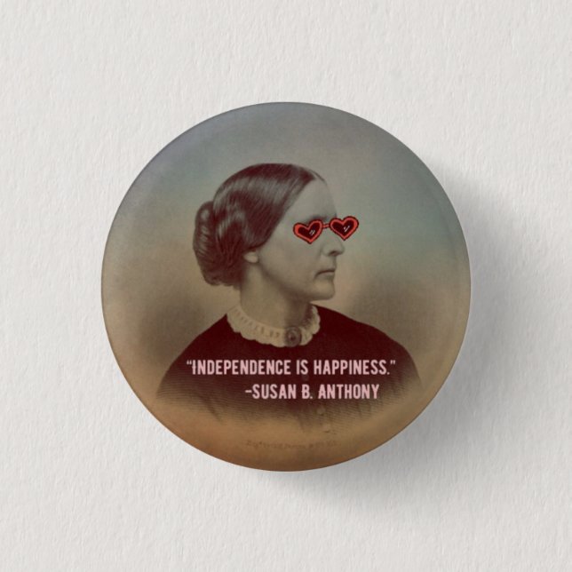 Independance is Happiness Susan B. Anthony Quote 1 Inch Round Button (Front)