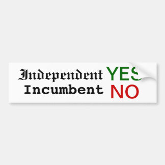 Independent YES, Incumbent NO bumper sticker! Bumper Sticker