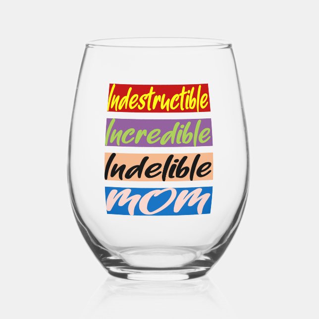Indestructible, Incredible, Indelible Mom Stemless Wine Glass (Front)