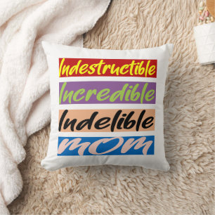 Indestructible, Incredible, Indelible Mom Throw Pillow