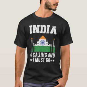 India Is Calling And I Must Go Republic Day Indian T-Shirt