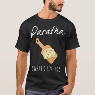India  Paratha is what I live for T-Shirt