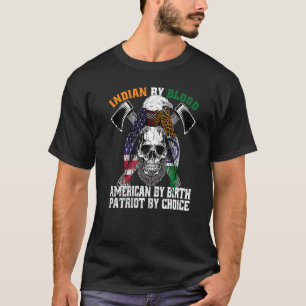 Indian By Blood American By Birth Patriot By Choic T-Shirt