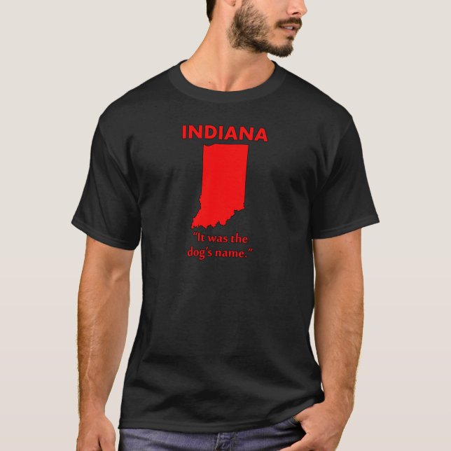 Indiana - It Was The Dog's Name T-Shirt (Front)