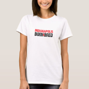 Indianapolis Born And Bred Indiana Hometown In Hom T-Shirt