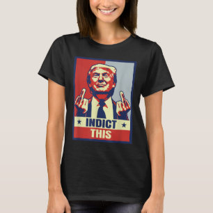 Indict This, Funny Trump Shirts 2024 