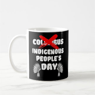 Indigenous People Day Not Columbus Day Native Trib Coffee Mug