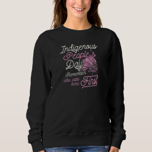 Indigenous Peoples Day Remember Who Was Here First Sweatshirt