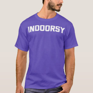 Indoorsy funny saying sarcastic novelty humour cu T-Shirt