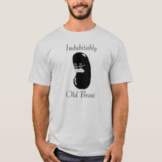 Indubitably, Old Bean! T-Shirt