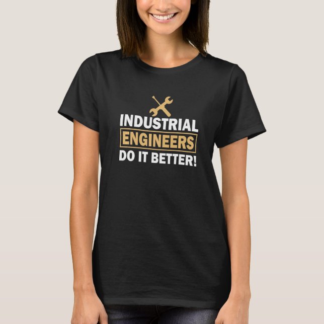 Industrial Engineer Do It Better Engineering T-Shirt (Front)