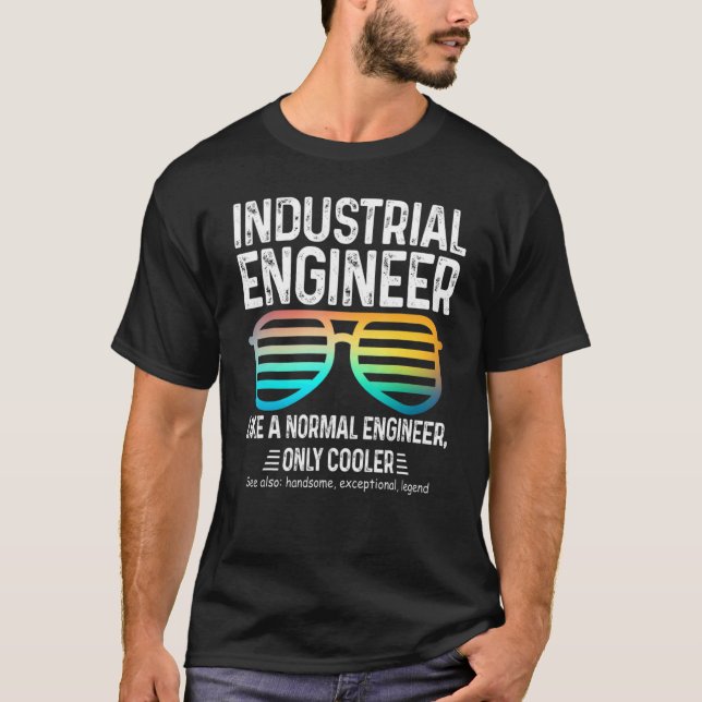 Industrial Engineer Like A Normal Engineer Only Co T-Shirt (Front)