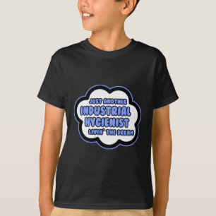Industrial Hygienist .. Livin' The Dream T-Shirt