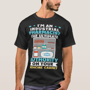 Industrial Pharmacist Authority On Your Medicine C T-Shirt