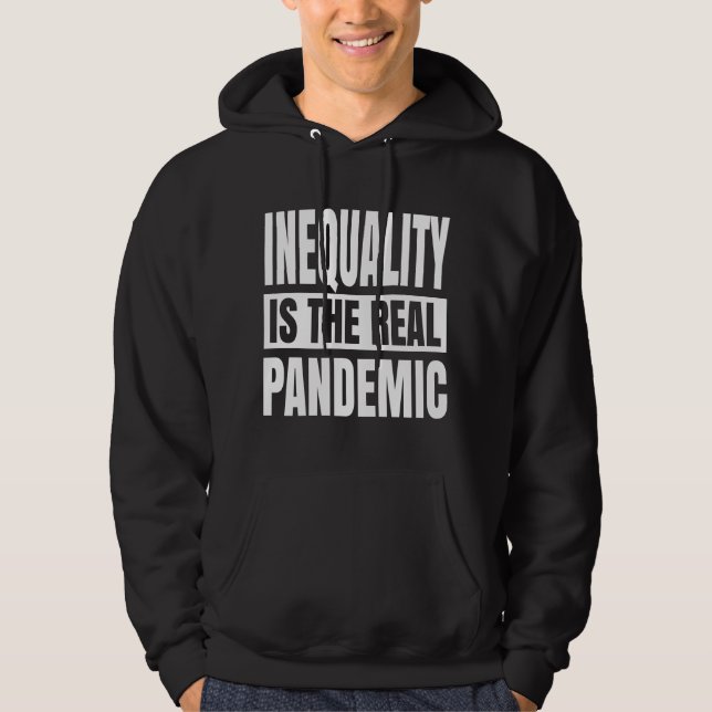 Inequality is the real pandemic hoodie (Front)